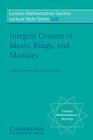 Integral Closure of Ideals, Rings, and Modules (London Mathematical Society Lecture Note #336) By Irena Swanson, Craig Huneke Cover Image