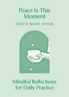 Peace Is This Moment: Mindful Reflections for Daily Practice By Thich Nhat Hanh Cover Image