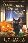 Double, Double, Toil and Truffle: Bewitched By Chocolate Mysteries - Book 6 Cover Image