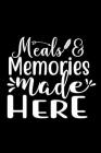 Meals And Memories Made Here: 100 Pages 6'' x 9'' Recipe Log Book Tracker - Best Gift For Cooking Lover Cover Image