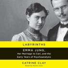 Labyrinths: Emma Jung, Her Marriage to Carl, and the Early Years of Psychoanalysis Cover Image