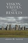 Vision, Values, and Results: A Roadmap to Business and Personal Success By John R. Lewis Cover Image