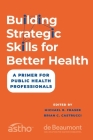 Building Strategic Skills for Better Health: A Primer for Public Health Professionals Cover Image