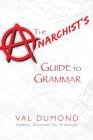 The Anarchist's Guide to Grammar By Val Dumond Cover Image