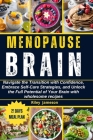 The Menopause Brain Cookbook: Navigate the Transition with Confidence, Embrace Self-Care Strategies, and Unlock the Full Potential of Your Brain wit Cover Image