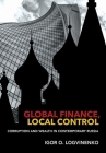 Global Finance, Local Control: Corruption and Wealth in Contemporary Russia (Cornell Studies in Money) By Igor O. Logvinenko Cover Image