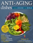 Anti-Aging Dishes from Around the World: Recipes to Boost Immunity, Improve Skin, Promote Longevity, Lower Inflammation, and Detoxify Cover Image