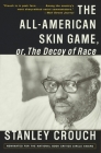 The All-American Skin Game, or Decoy of Race: The Long and the Short of It, 1990-1994 By Stanley Crouch Cover Image