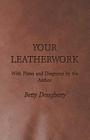 Your Leatherwork - With Plates and Diagrams by the Author By Betty Dougherty Cover Image