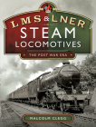 L M S & L N E R Steam Locomotives: The Post War Era By Malcolm Clegg Cover Image