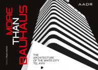 More Than Bauhaus: The Architecture of the White City Tel Aviv Cover Image