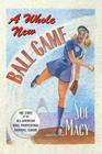 A Whole New Ball Game: The Story of the All-American Girls Professional Baseball League By Sue Macy Cover Image