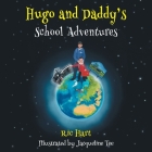 Hugo and Daddy's School Adventures By Ric Hart, Jacqueline Tee (Illustrator) Cover Image
