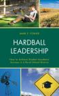 Hardball Leadership: How to Achieve Student Academic Success in a Rural School District By Mark Forner Cover Image