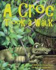 A Croc Took A Walk By Giedre Sen (Illustrator), Florida Fish an Conservation Commission (Contribution by), Kerri Ann Bender Cover Image