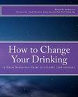 How to Change Your Drinking: a Harm Reduction Guide to Alcohol (2nd edition) By G. Alan Marlatt Phd (Introduction by), Patt Denning Phd (Introduction by), Kenneth Anderson Cover Image