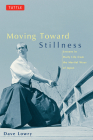 Moving Toward Stillness: Lessons in Daily Life from the Martial Ways of Japan By Dave Lowry Cover Image