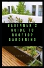 Beginner's Guide to Rooftop Gardening: This entails everything needed for rooftop gardening Cover Image