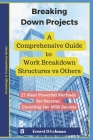 Breaking Down Projects: A Comprehensive Guide to Work Breakdown Structures vs Others By Ernest D. Lehman Cover Image
