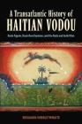 Transatlantic History of Haitian Vodou: Rasin Figuier, Rasin Bwa Kayiman, and the Rada and Gede Rites (Hardback) By Benjamin Hebblethwaite Cover Image