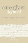 Caregiver Defined: Words that honor the work of the caregiver Cover Image