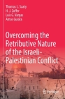 Overcoming the Retributive Nature of the Israeli-Palestinian Conflict By Thomas L. Saaty, H. J. Zoffer, Luis G. Vargas Cover Image