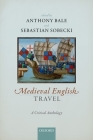 Medieval English Travel: A Critical Anthology By Anthony Bale (Editor), Sebastian Sobecki (Editor) Cover Image