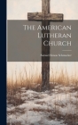 The American Lutheran Church By Samuel Simon Schmucker Cover Image