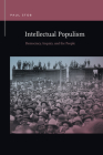 Intellectual Populism: Democracy, Inquiry, and the People (Rhetoric & Public Affairs) By Paul Stob Cover Image
