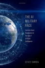 The AI Military Race: Common Good Governance in the Age of Artificial Intelligence By Denise Garcia Cover Image