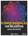 Flower Mandalas For Relaxation Black Line Edition: Big Mandala Coloring Book for Adults 50 Detailed Mandalas for Relaxation and Stress Relief (Volume By John Starts Coloring Books Cover Image