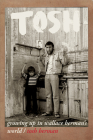 Tosh: Growing Up in Wallace Berman's World By Tosh Berman, Amber Tamblyn (Preface by) Cover Image