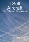 I Sell Aircraft - No 'Plane' Business Cover Image
