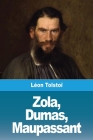 Zola, Dumas, Maupassant By Léon Tolstoï Cover Image