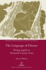 The Language of Disease: Writing Syphilis in Nineteenth-Century France (Research Monographs in French Studies #62) Cover Image