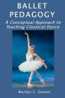 Ballet Pedagogy: A Conceptual Approach to Teaching Classical Dance Cover Image
