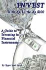 Invest With As Little As $100: A guide to investing in financial instruments By Roger Neal Smith Cover Image