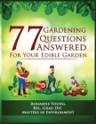 77 Gardening Questions Answered: For your edible garden By Rohanne Young Cover Image