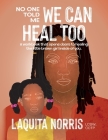 No One Told Me... We Can Heal Too: A workbook that opens doors to healing the little brown girl inside of you. By Laquita Norris Cover Image