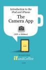 The Camera App on the iPad and iPhone (iOS 11 Edition): Introduction to the iPad and iPhone Series By Lynette Coulston Cover Image