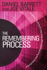 The Remembering Process: A Surprising (and Fun) Breakthrough New Way to Amazing Creativity By Daniel Barrett, Joe Vitale, Gay Hendriks, PHD (Foreword by) Cover Image
