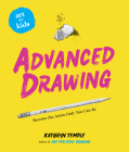 Art for Kids: Advanced Drawing: Become the Artist Only You Can Be By Kathryn Temple Cover Image
