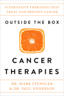 Outside the Box Cancer Therapies: Alternative Therapies That Treat and Prevent Cancer By Dr. Mark Stengler Cover Image