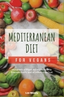 Mediterranean Diet for Vegans: Hundreds of Plant-based Recipes to Prepare Easily and at Affordable Cost Cover Image
