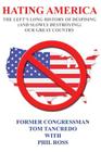 Hating America: : The Left's Long History of Despising (And Slowly Destroying) Our Great Country By Tom Tancredo, Phil Ross Cover Image
