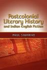 Postcolonial Literary History and Indian English Fiction By Paul Sharrad Cover Image