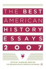 The Best American History Essays 2007 By Na Na Cover Image