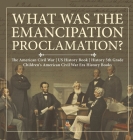 What Was the Emancipation Proclamation? The American Civil War US History Book History 5th Grade Children's American Civil War Era History Books Cover Image
