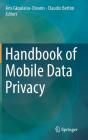 Handbook of Mobile Data Privacy By Aris Gkoulalas-Divanis (Editor), Claudio Bettini (Editor) Cover Image
