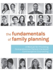 The Fundamentals of Family Planning: A Manual for Providing Comprehensive Patient-Centered Contraceptive Counseling By Essential Access Health Cover Image